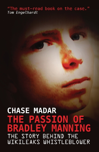 The Passion of Bradley Manning: The Story of the Suspect Behind the Largest Security Breach in U.S. History (Paperback)