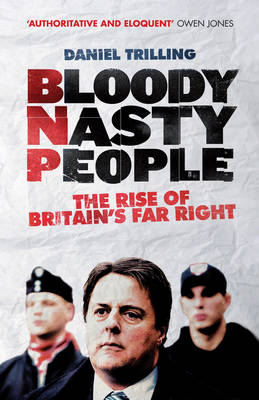Bloody Nasty People: The Rise of Britain's Far Right (Paperback)