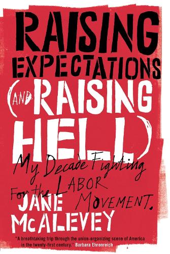 Raising Expectations (and Raising Hell): My Decade Fighting for the Labor Movement (Paperback)