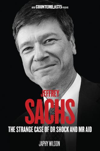 Jeffrey Sachs: The Strange Case of Dr. Shock and Mr. Aid - Counterblasts (Paperback)