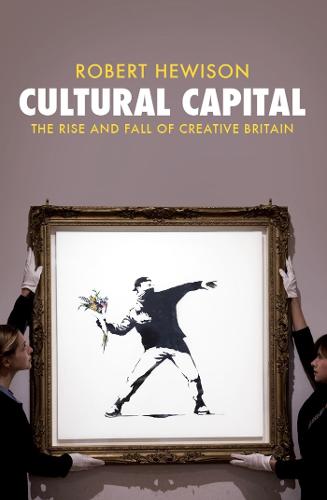 Cultural Capital: The Rise and Fall of Creative Britain (Paperback)