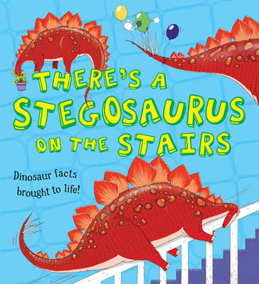What If a Dinosaur: There's a Stegosaurus on the Stairs - What If a Dinosaur (Hardback)