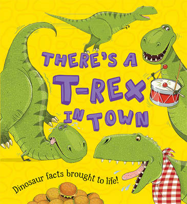 What If a Dinosaur: There's a T-Rex in Town - What If a Dinosaur (Hardback)