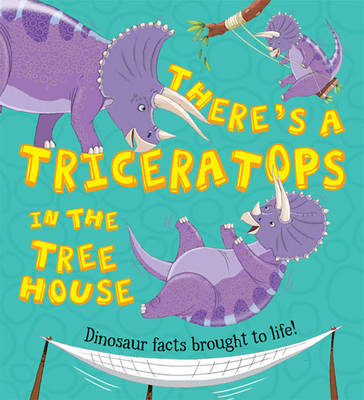 What If a Dinosaur: There's a Triceratops in the Tree House - What If a Dinosaur (Hardback)