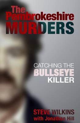 Pembrokeshire Murders: Catching the Bullseye Killer (Paperback)