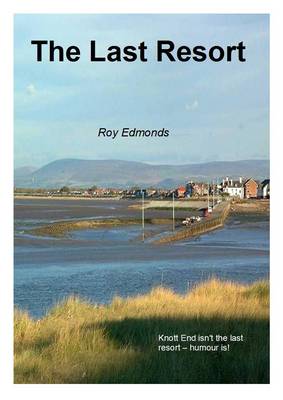 The Last Resort: Knott End Isn't the Last Resort - Humour is (Paperback)