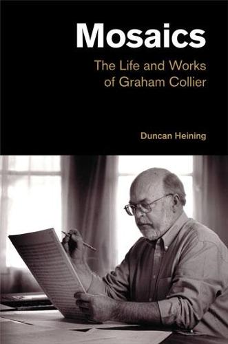 Mosaics: The Life and Works of Graham Collier - Popular Music History (Hardback)
