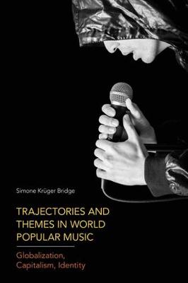 Trajectories and Themes in World Popular Music: Globalization, Capitalism, Identity (Hardback)
