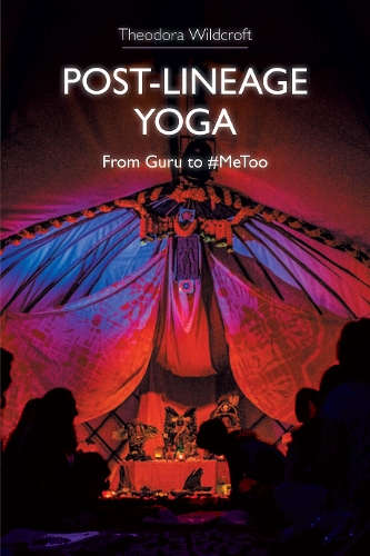 Post-lineage Yoga: From Guru to #MeToo (Hardback)