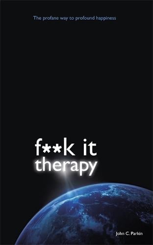 Fuck It Therapy: The Profane Way to Profound Happiness (Paperback)