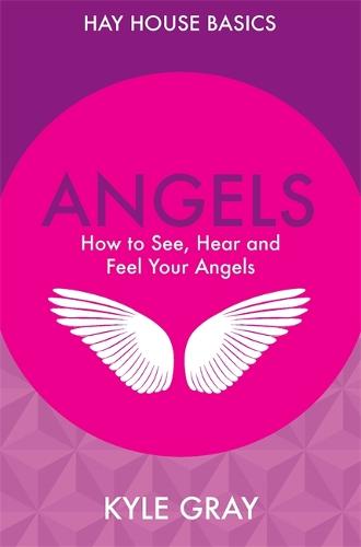 Angels: How to See, Hear and Feel Your Angels - Hay House Basics (Paperback)