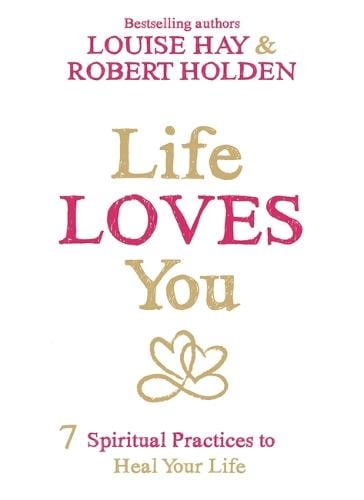 Life Loves You: 7 Spiritual Practices to Heal Your Life (Paperback)