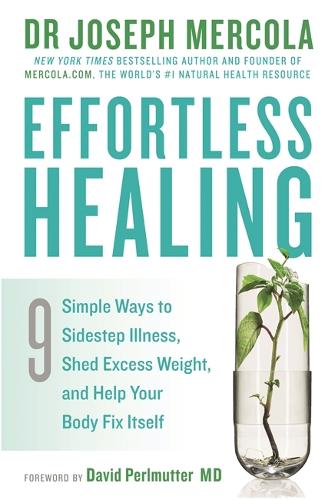 Effortless Healing: 9 Simple Ways to Sidestep Illness, Shed Excess Weight and Help Your Body Fix Itself (Paperback)