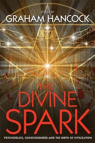 The Divine Spark: Psychedelics, Consciousness and the Birth of Civilization (Paperback)