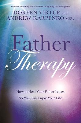 Father Therapy: How to Heal Your Father Issues So You Can Enjoy Your Life (Paperback)