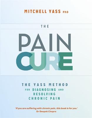 The Pain Cure: The Yass Method for Diagnosing and Resolving Chronic Pain (Paperback)