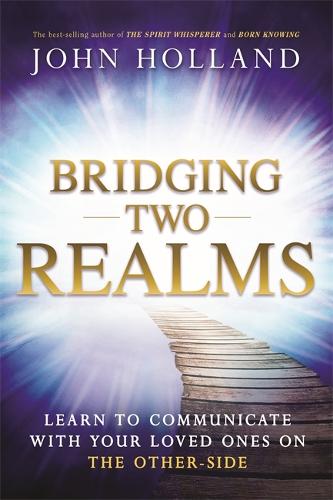 Bridging Two Realms: Learn to Communicate with Your Loved Ones on the Other-Side (Paperback)