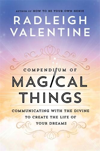 Compendium of Magical Things: Communicating with the Divine to Create the Life of Your Dreams (Paperback)