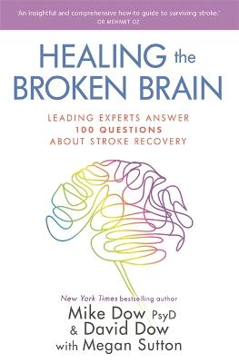 Healing the Broken Brain: Leading Experts Answer 100 Questions about Stroke Recovery (Paperback)