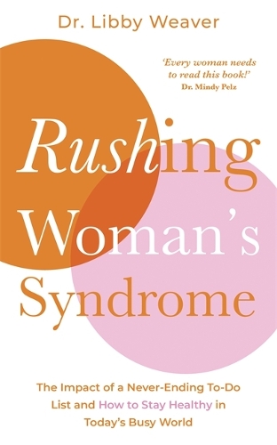 Rushing Woman's Syndrome: The Impact of a Never-Ending To-Do List and How to Stay Healthy in Today's Busy World (Paperback)