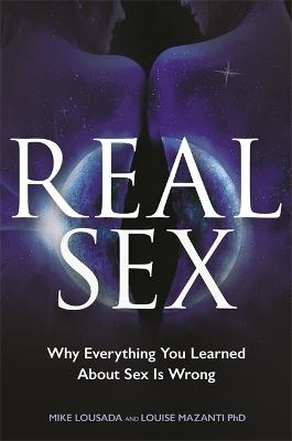 Real Sex: Why Everything You Learned About Sex Is Wrong (Paperback)