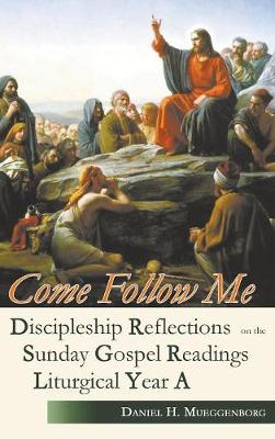 Come Follow Me: Discipleship Reflections on the Sunday Gospel Readings for Liturgical Year a (Hardback)