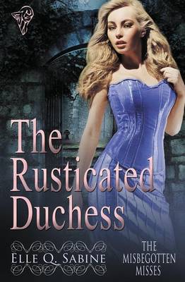 The Misbegotten Misses: The Rusticated Duchess (Paperback)