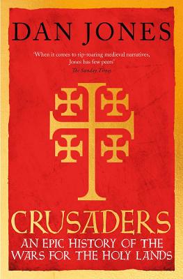 Crusaders: An Epic History of the Wars for the Holy Lands (Hardback)
