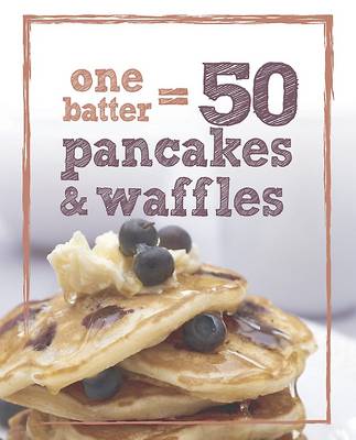 1 Batter = 50 Pancakes and Waffles (Hardback)
