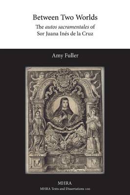 Between Two Worlds: The Autos Sacramentales of Sor Juana Ines de La Cruz (Paperback)
