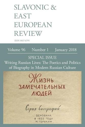 Slavonic & East European Review (96: 1) January 2018: Writing Russian Lives: The Poetics and Politics of Biography in Modern Russian Culture (Paperback)