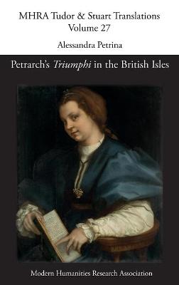 Petrarch's 'Triumphi' in the British Isles - Mhra Tudor & Stuart Translations 27 (Hardback)