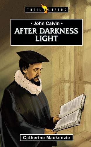 John Calvin: After Darkness Light - Trail Blazers (Paperback)