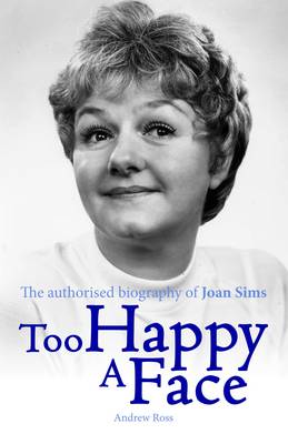 Too Happy a Face - The Authorised Biography of Joan Sims (Hardback)
