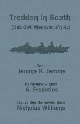 Tredden in Scath (Heb Gwil Mencyon A'n Ky): Three Men in a Boat in Cornish (Paperback)