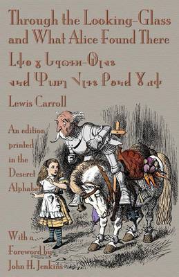 Through the Looking-Glass and What Alice Found There: An Edition Printed in the Deseret Alphabet (Paperback)