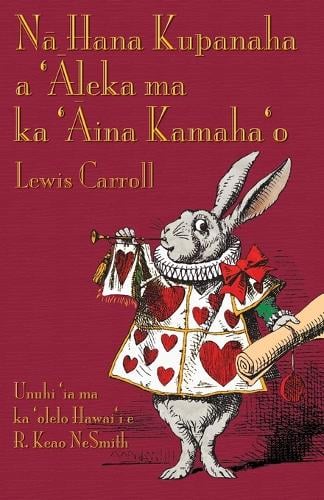 Nā Hana Kupanaha a 'Āleka Ma Ka 'Āina Kamaha'o: Alice's Adventures in Wonderland in Hawaiian (Paperback)