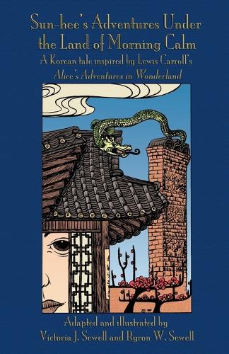 Sun-hee's Adventures Under the Land of Morning Calm: A Korean tale inspired by Lewis Carroll's Alice's Adventures in Wonderland (Paperback)