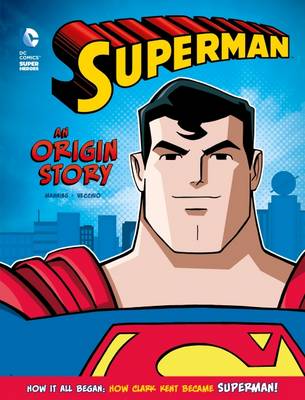 Superman: An Origin Story - DC Super Heroes: DC Super Heroes Origins (Hardback)