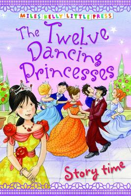 The Twelve Dancing Princesses - Little Press Story Time (Paperback)