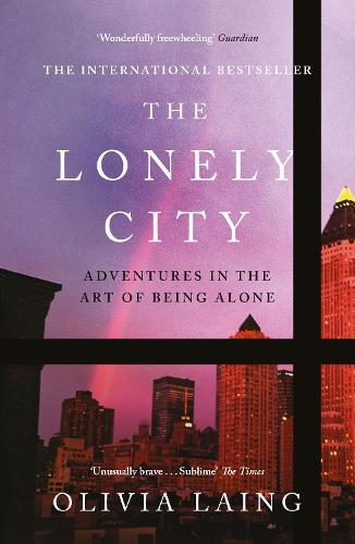 The Lonely City By Olivia Laing Waterstones