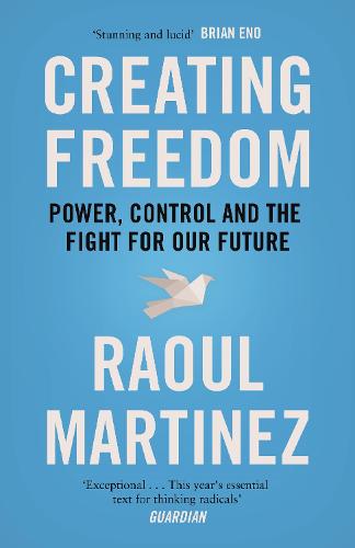 Creating Freedom: Power, Control and the Fight for Our Future (Paperback)