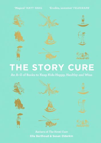 The Story Cure: An A-Z of Books to Keep Kids Happy, Healthy and Wise (Hardback)