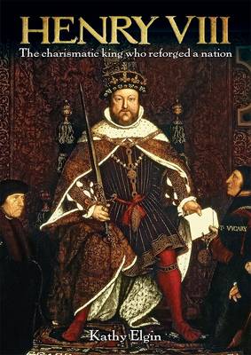 Henry VIII: The Charismatic King Who Reforged a Nation (Paperback)