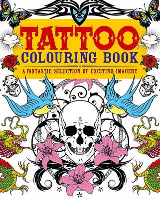 Tattoo Colouring Book: A Fantastic Selection of Exciting Imagery (Paperback)