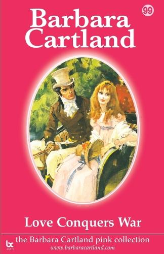 Love Conquers War - The Barbara Cartland Pink Collection 99 (Paperback)