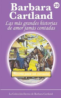 Receta para un Corazon - La Coleccion Eterna de Barbara Cartland 20 (Paperback)