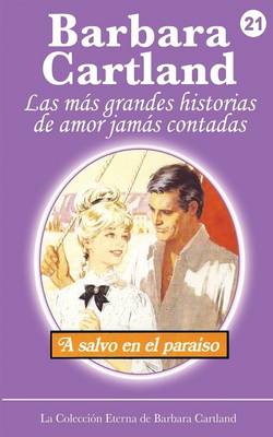 A Salvo en el Paraiso - La Coleccion Eterna de Barbara Cartland 21 (Paperback)