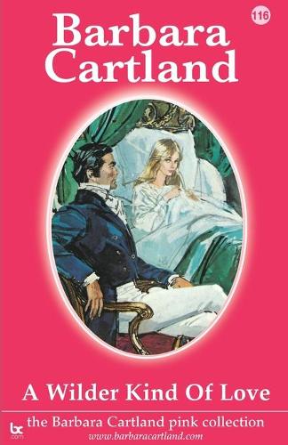 A Wilder Kind of Love - The Barbara Cartland Pink Collection 116 (Paperback)