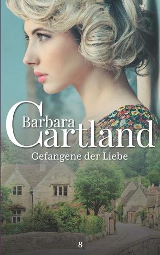 Gefangene der Liebe - Die Zeitlose Romansammlung von Barbara Cartland 8 (Paperback)